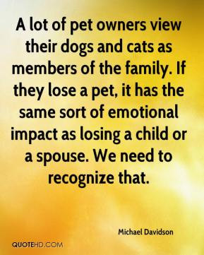 Michael Davidson - A lot of pet owners view their dogs and cats as ...