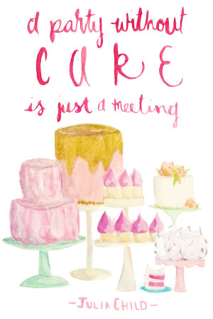 Water Color Wednesday: A Party Without Cake Is Just A Meeting ...