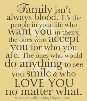 Family isn’t always blood, it’s the people who love you no matter ...