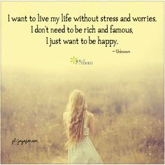 want to live my life without stress and worries. I don't need to be ...