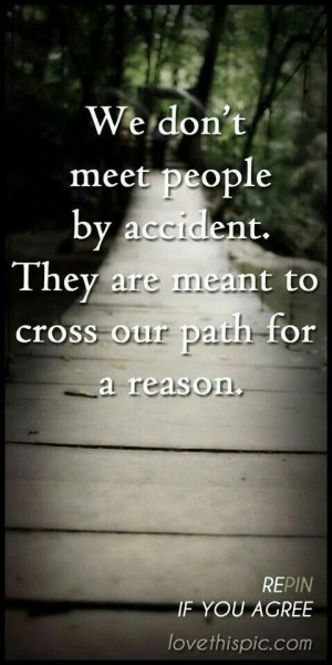 They are meant to cross our path for a reason.