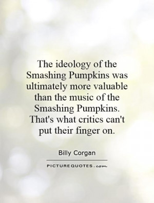 The ideology of the Smashing Pumpkins was ultimately more valuable ...