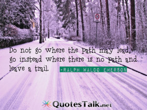 Motivational Quotes – Do not go where the path may lead, go instead ...