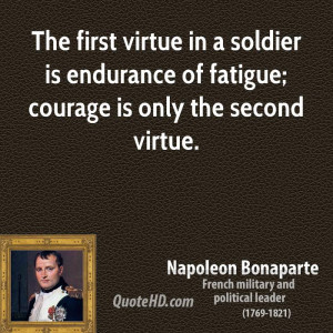 ... soldier is endurance of fatigue; courage is only the second virtue