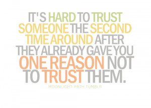 It's hard to trust someone the second time around after they already ...