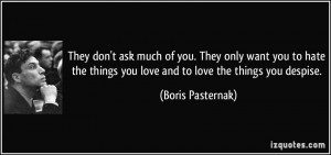 They don't ask much of you. They only want you to hate the things you ...