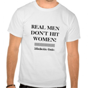 REAL MEN DON'T HIT WOMEN! TSHIRT