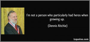 quote-i-m-not-a-person-who-particularly-had-heros-when-growing-up ...