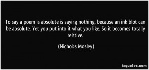 To say a poem is absolute is saying nothing, because an ink blot can ...