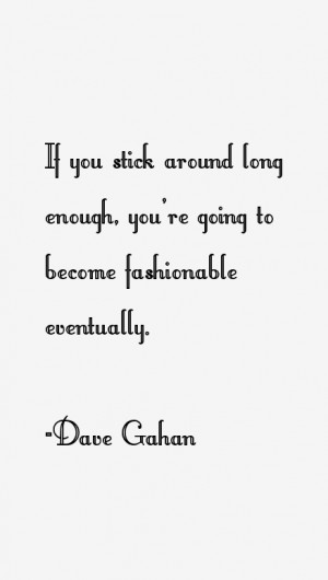 View All Dave Gahan Quotes