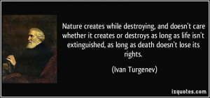 Nature creates while destroying, and doesn't care whether it creates ...