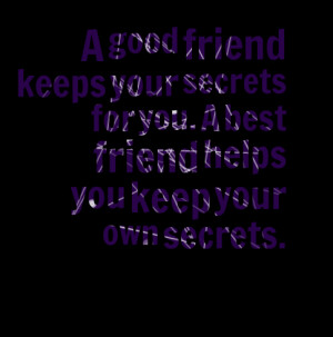 Quotes Picture: a good friend keeps your secrets for you a best friend ...
