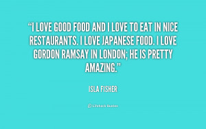 quote-Isla-Fisher-i-love-good-food-and-i-love-177729.png
