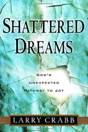 Shattered Dreams: God's Unexpected Pathway to Joy