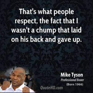 mike-tyson-mike-tyson-thats-what-people-respect-the-fact-that-i-wasnt ...