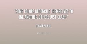 Some colors reconcile themselves to one another, others just clash ...