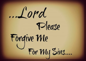Lord Please Forgive Me For My Sins...