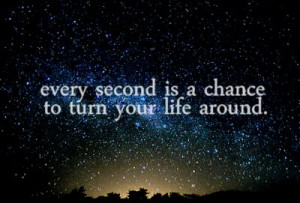 every second is a chance to turn your life around.