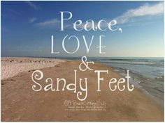 Peace, Love and sandy feet :) More