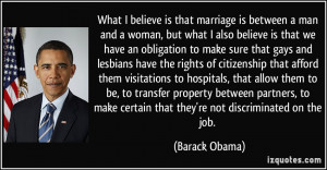 What I believe is that marriage is between a man and a woman, but what ...