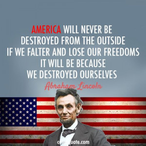 Abraham Lincoln Quote (About USA freedom enemies destroyed ourselves ...