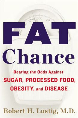 Fat Chance: Beating the Odds Against Sugar, Processed Food, Obesity ...