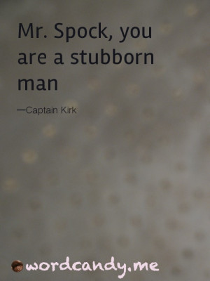 Mr. Spock, you are a stubborn man. Photo by L.L. Barkat