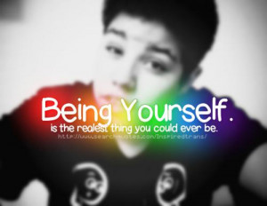 Being Yourself, is the realest thing you could ever be.