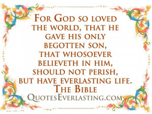 , that he gave his only begotten son, that whosoever believeth in him ...