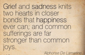 Grief And Sadness Knits Two Hearts In Closer Bonds That Happiness Ever ...
