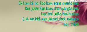 Ek tum hi ho jise hum apna mante hai,Roz jiske liye hum dua mangte hai ...
