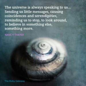 The universe is always speaking to us.....