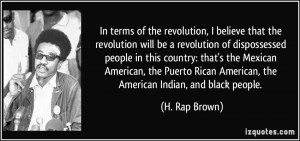 ... Rican American, the American Indian, and black people. - H. Rap Brown