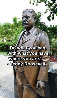 QUOTES OF MY LIKING - TEDDY ROOSEVELT on Pinterest | Theodore ...