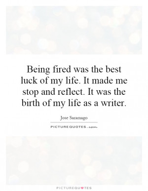 Being fired was the best luck of my life. It made me stop and reflect ...