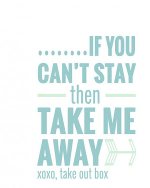 Typographic #poster: If You Can't Stay then Take Me Away di ...