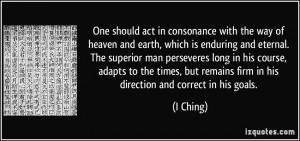 One should act in consonance with the way of heaven and earth, which ...
