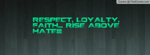 RESPECT, LOYALTY, FAITH... RISE ABOVE Profile Facebook Covers