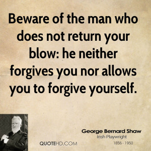 Beware of the man who does not return your blow: he neither forgives ...