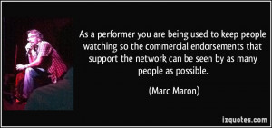As a performer you are being used to keep people watching so the ...