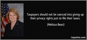... up their privacy rights just to file their taxes. - Melissa Bean