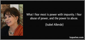 ... fear abuse of power, and the power to abuse. - Isabel Allende