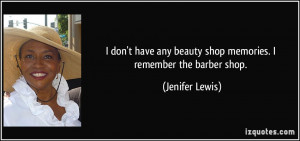 don't have any beauty shop memories. I remember the barber shop ...