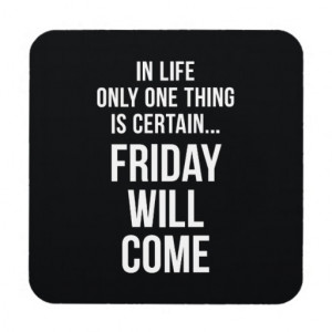 Friday Will Come Funny Work Quote Black White Drink Coasters