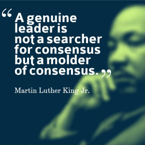 ... searcher for consensue but a molder of consenus martin luther king jr
