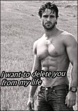 Want To Delete You From My Life Break Up Quote