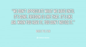 quote-Boris-Yeltsin-we-dont-appreciate-what-we-have-until-36741.png