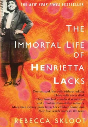 The Immortal Life of Henrietta Lacks by Rebecca Skloot. October 2011 ...