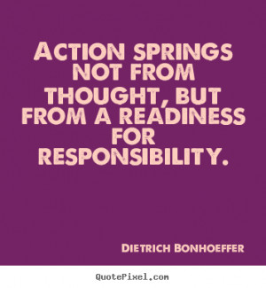 Action springs not from thought, but from a readiness for ...