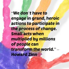 We don't have to engage in grand, heroic actions to participate in ...